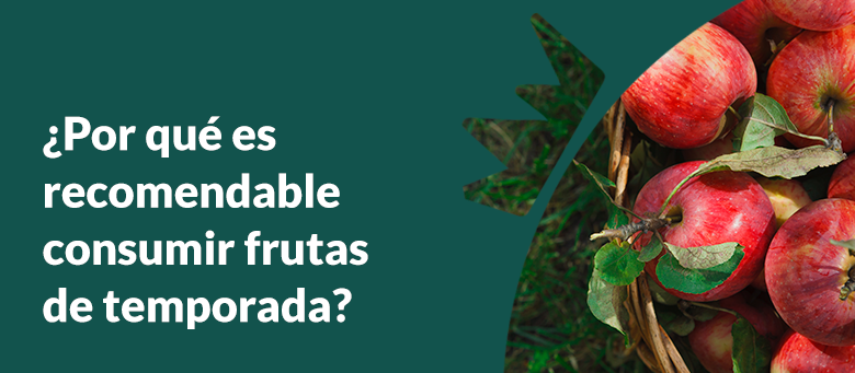 ¿Por qué es bueno consumir frutas de temporada?